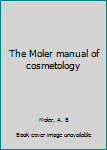 Unknown Binding The Moler manual of cosmetology Book