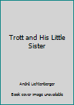 Unknown Binding Trott and His Little Sister Book