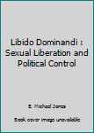 Paperback Libido Dominandi : Sexual Liberation and Political Control Book