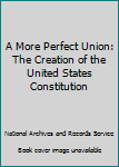 Paperback A More Perfect Union: The Creation of the United States Constitution Book