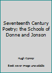 Hardcover Seventeenth Century Poetry; the Schools of Donne and Jonson Book