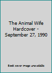 The Animal Wife Hardcover - September 27, 1990