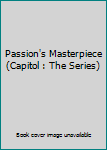 Mass Market Paperback Passion's Masterpiece (Capitol : The Series) Book