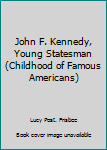 Library Binding John F. Kennedy, Young Statesman (Childhood of Famous Americans) Book