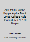 Paperback Aka 1908 : Alpha Kappa Alpha Blank Lined College Rule Journal, 6 X 9, 120 Pages Book
