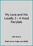 Paperback My Love and His Loyalty 3 : A Hood Fairytale Book