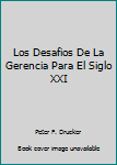 Unknown Binding Los Desafios De La Gerencia Para El Siglo XXI [Spanish] Book