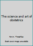 The science and art of obstetrics