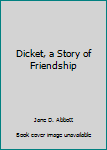 Hardcover Dicket, a Story of Friendship Book