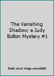 Hardcover The Vanishing Shadow; a Judy Bolton Mystery #1 Book