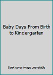Unknown Binding Baby Days From Birth to Kindergarten Book