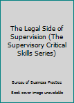 Paperback The Legal Side of Supervision (The Supervisory Critical Skills Series) Book