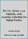 Hardcover Rin-rin, Simon y La Viejecita...tres Cuentos Infantiles De Rafael Pombo Book