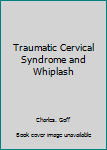Traumatic Cervical Syndrome and Whiplash