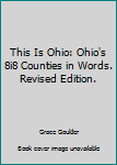 Hardcover This Is Ohio: Ohio's 8i8 Counties in Words. Revised Edition. Book