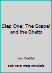Paperback Step One: The Gospel and the Ghetto Book