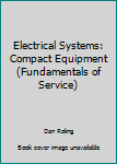 Paperback Electrical Systems: Compact Equipment (Fundamentals of Service) Book