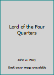 Unknown Binding Lord of the Four Quarters Book