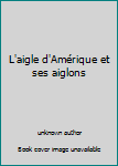 L'aigle d'Amérique et ses aiglons