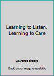 Learning to Listen, Learning to Care
