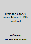 Unknown Binding From the Ozarks' oven: Edwards Mills cookbook Book