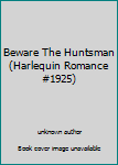 Unknown Binding Beware The Huntsman (Harlequin Romance #1925) Book