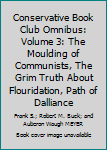 Conservative Book Club Omnibus: Volume 3: The Moulding of Communists, The Grim Truth About Flouridation, Path of Dalliance