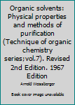 Hardcover Organic solvents: Physical properties and methods of purification (Technique of organic chemistry series;vol.7). Revised 2nd Edition. 1967 Edition Book