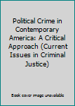 Political Crime in Contemporary America: A Critical Approach (Garland Reference Library of Social Science)