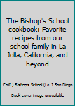 The Bishop's School cookbook: Favorite recipes from our school family in La Jolla, California, and beyond