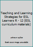 Paperback Teaching and Learning Strategies for ESL Learners R - 12 (ESL curriculum materials) Book