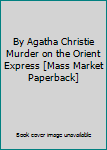 By Agatha Christie Murder on the Orient Express [Mass Market Paperback]