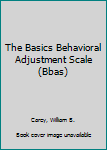 Hardcover The Basics Behavioral Adjustment Scale (Bbas) Book