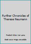 Hardcover Further Chronicles of Therese Neumann Book