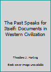 Hardcover The Past Speaks for Itself: Documents in Western Civilization Book