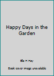 Hardcover Happy Days in the Garden Book