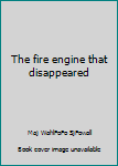 Unknown Binding The fire engine that disappeared Book