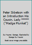 Peter Ibbetson with an Introduction His Cousin, Lady ***** ("Madge Plunket")