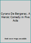 Hardcover Cyrano De Bergerac. A Heroic Comedy in Five Acts Book