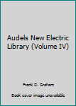 Unknown Binding Audels New Electric Library (Volume IV) Book