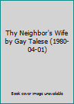 Thy Neighbor's Wife by Gay Talese (1980-04-01)