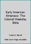 Hardcover Early American Almanacs: The Colonial Weekday Bible Book