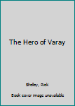The Hero of Varay (Varyan Memoir) - Book #2 of the Varayan Memoir