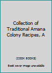 Hardcover Collection of Traditional Amana Colony Recipes, A Book