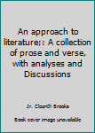 Unknown Binding An approach to literature;: A collection of prose and verse, with analyses and Discussions Book