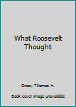 Hardcover What Roosevelt Thought Book