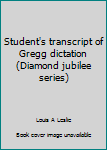 Paperback Student's transcript of Gregg dictation (Diamond jubilee series) Book