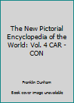 Hardcover The New Pictorial Encyclopedia of the World: Vol. 4 CAR - CON Book