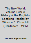 The New World, Volume Two: A History of the English-Speaking Peoples by Winston S. Churchill (Hardcover - 1956)
