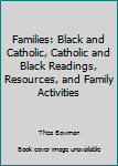 Paperback Families: Black and Catholic, Catholic and Black Readings, Resources, and Family Activities Book